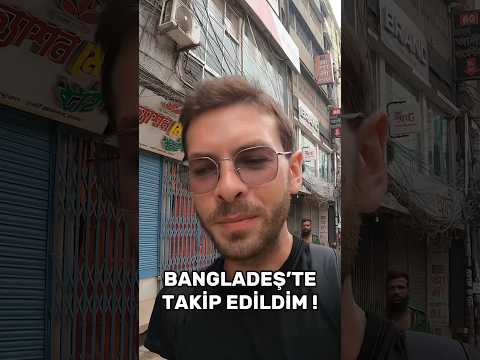 Bangladeş'te Takip Edildim Ve Bangladeşli Kişiye Yardım Ettim