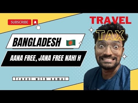 Bangladesh se wapas jana free nahi h | Bangladesh Travel tax