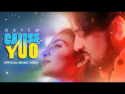 Cause You – Nayem | New Bangla Official Music Video 2023