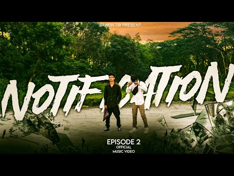 Notification Ep2 – Bangla Rap | Sawon Db | Official Music Video |Ft. Ayman Siz | Prodby @ShAnkyBeAts