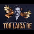 DJ Rahat x Pinto Ghosh – Tor Laiga Re (New Bangla Song 2023) VISUALIZER