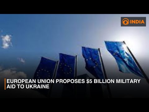 DD India News Hour | European Union proposes $5 billion military aid to Ukraine