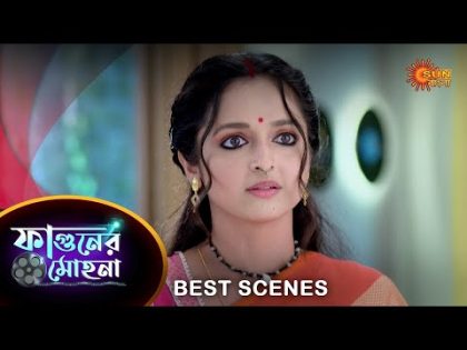 Phaguner Mohona – Best Scene | 28 Oct 2023 | Full Ep FREE on SUN NXT | Sun Bangla