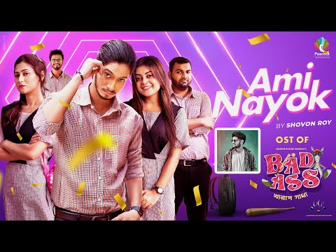 Ami Nayok Song | Shovon Roy | Bad Ass | Prottoy Heron | Mahima | Samina | Bannah | New Bangla Song