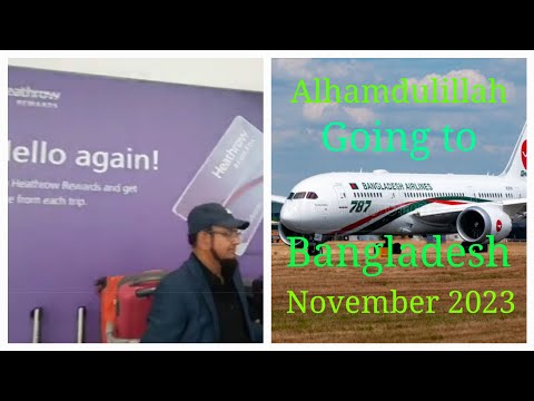 Alhamdulillah Travelling to Bangladesh Heathrow to sylhet November 2023