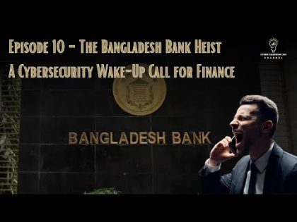 Episode 10 – The Bangladesh Bank Heist: A Cybersecurity Wake-Up Call for Finance