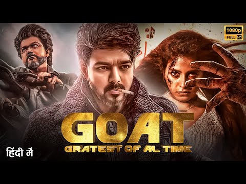 Goat – Greatest Of All Time | Thalapathy Vijay | South Indian Hindi DUbbed Full Action Movie 2024