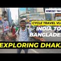 Dhaka Deep Dive: Public Transit Paradise After 7 Days of India-Bangladesh Cycle Journey Ep. 10