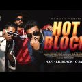 Hot Block | হট ব্লক | Nafi | Lil Black | G Sam | Rap Song 2024 | Official Bangla Music Video 2024