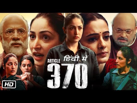 Yami Gautam New Hindi Movie 2024 | Article 370 Full Hindi Movie 2024 | Priyamani | Aditya Dhar